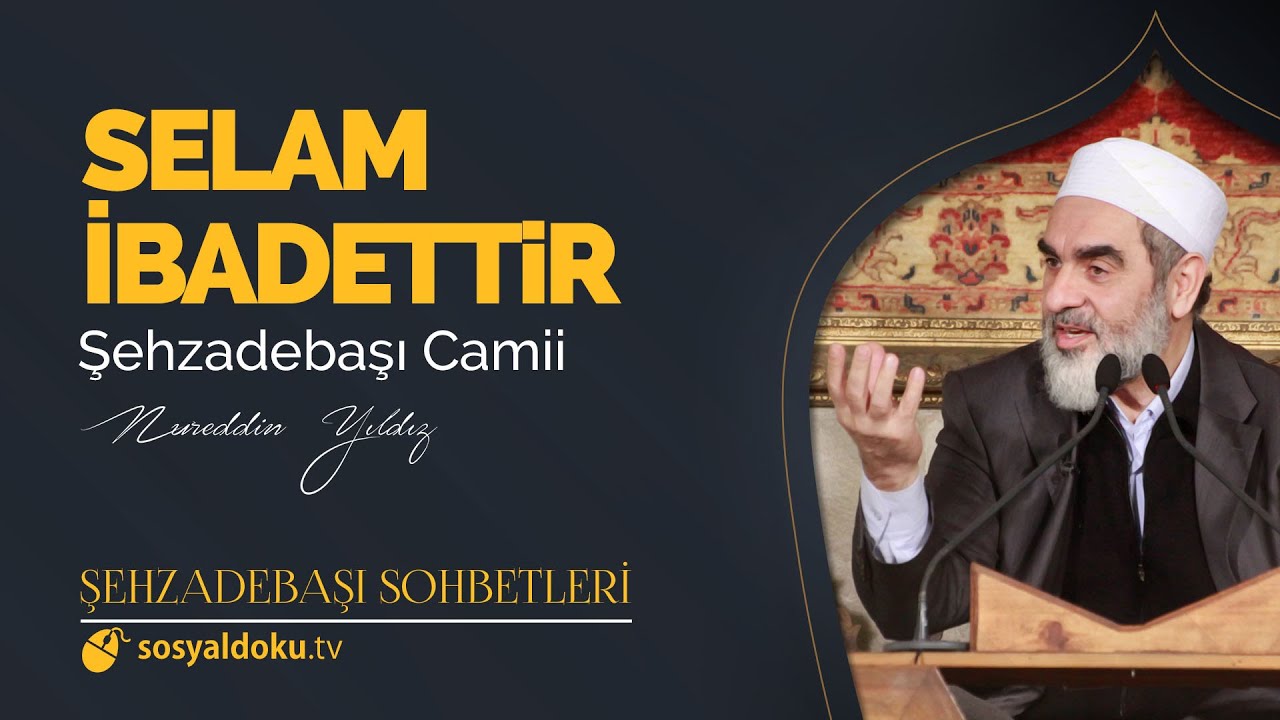 Selam İbadettir - Nureddin Yıldız - (Şehzâdebaşı Sohbetleri 9. DERS)