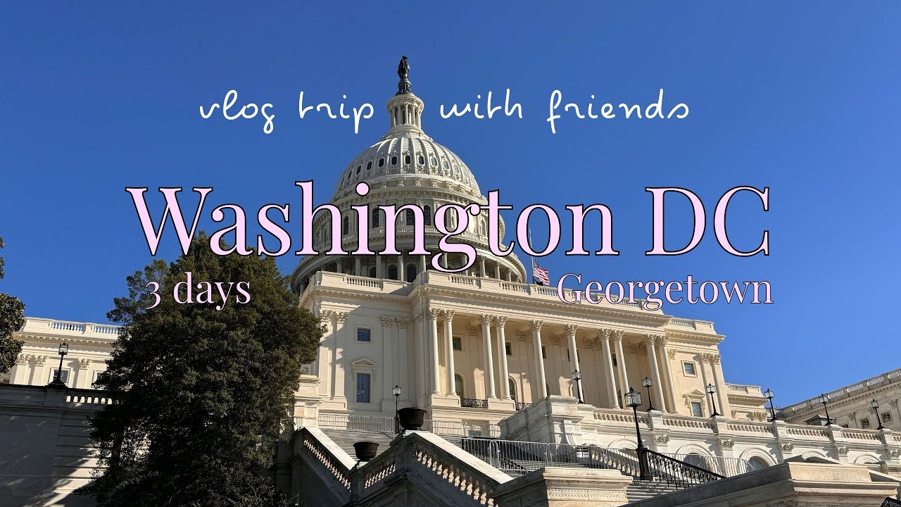 Washington DC: VLOG trip with friends, Georgetown, good food & monuments 