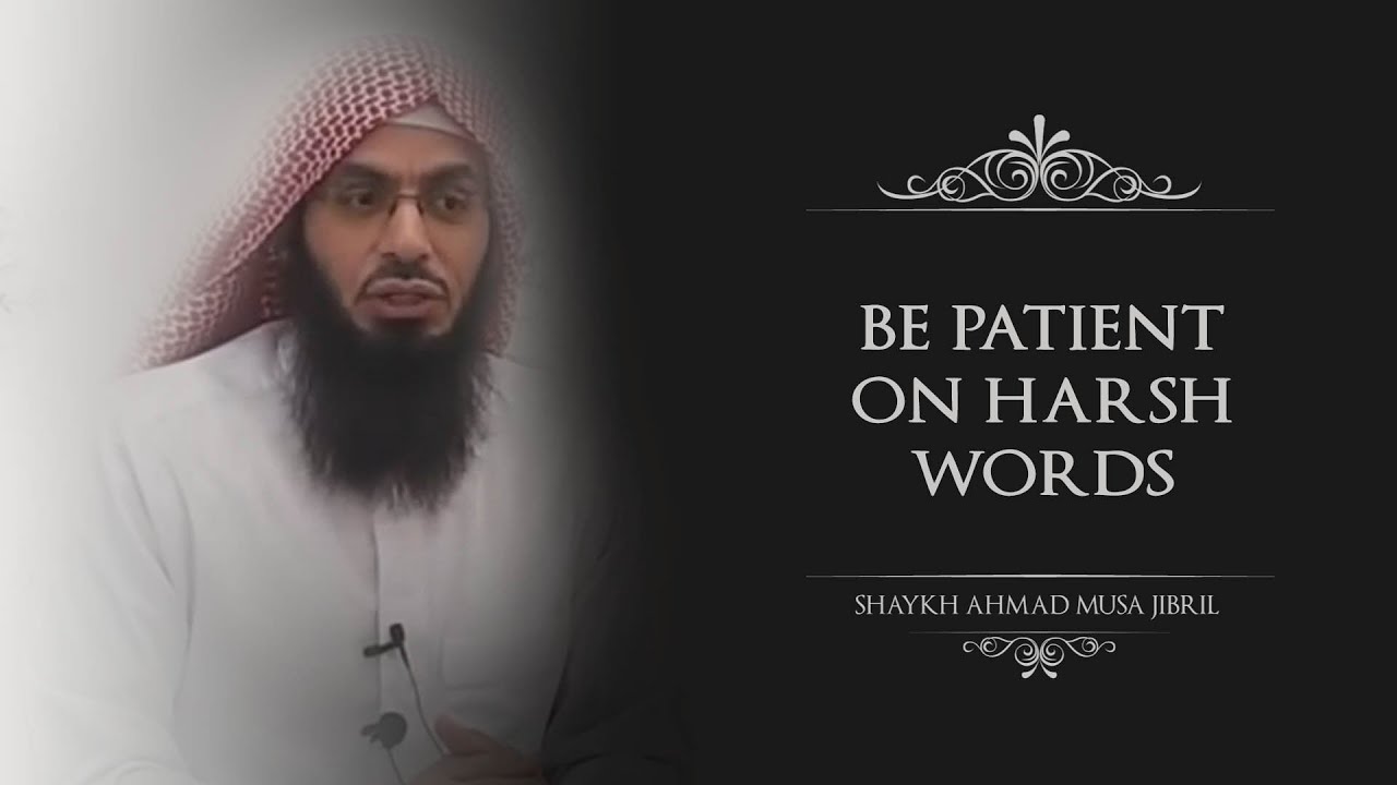 Be Patient On Harsh Words (Mockings) | Shaykh Ahmad Musa Jibril