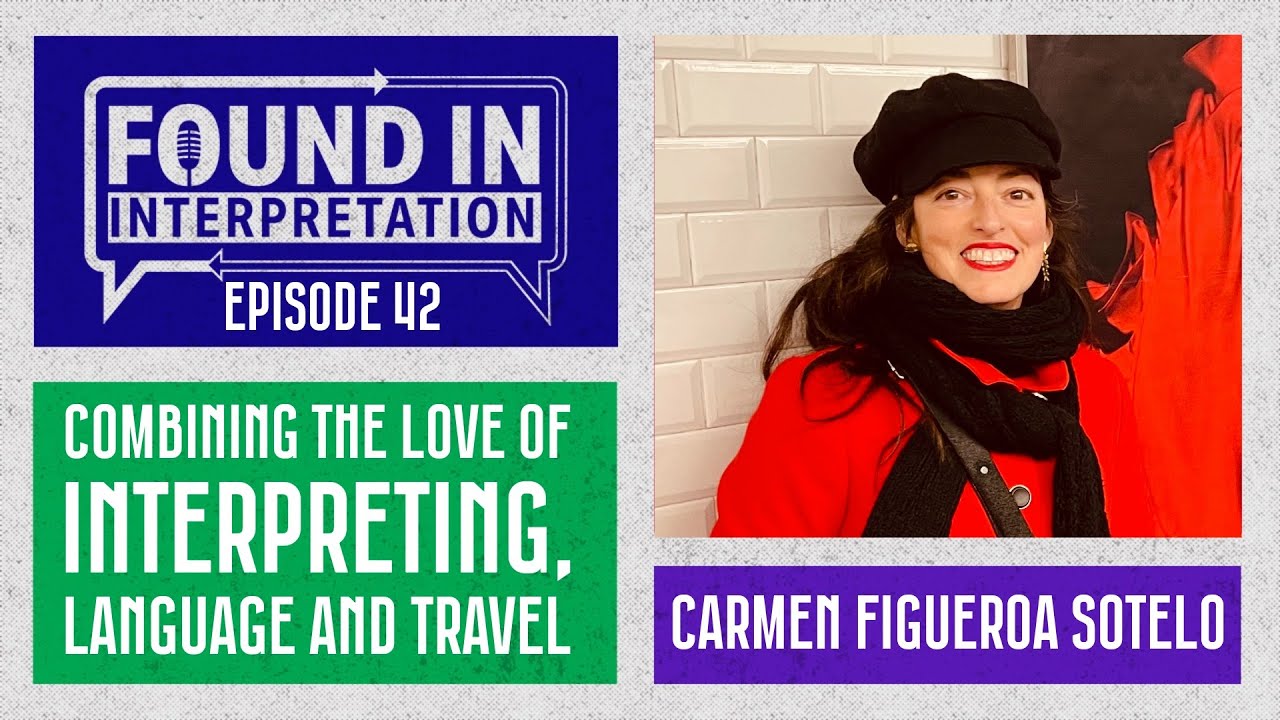 Ep. 42 -  Carmen Figueroa Sotelo, Adventures of a Nomad Interpreter