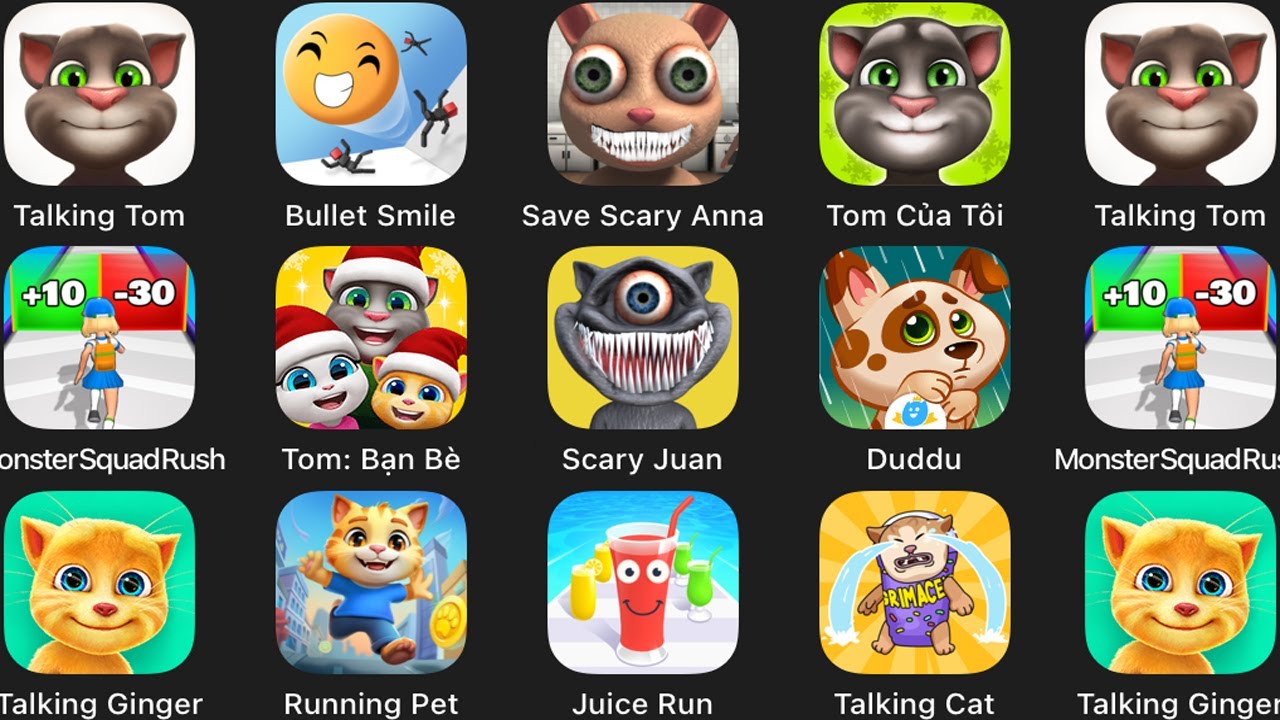 Talking Tom,Scary Juan,Bullet Smile,Save Scary Anna,MonsterSquadRush,Talking Ginger,Running Pet,