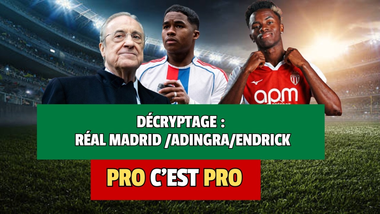 DÉCRYPTAGE : RÉAL MADRID /ADINGRA/ENDRICK