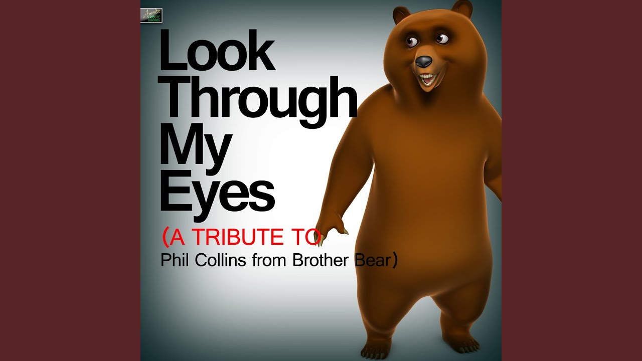 Look Through My Eyes (A Tribute to Phil Collins from Brother Bear)