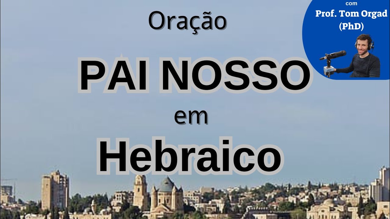 Oração Pai Nosso em Hebraico - Transliterada para Português (repetida durante uma hora).