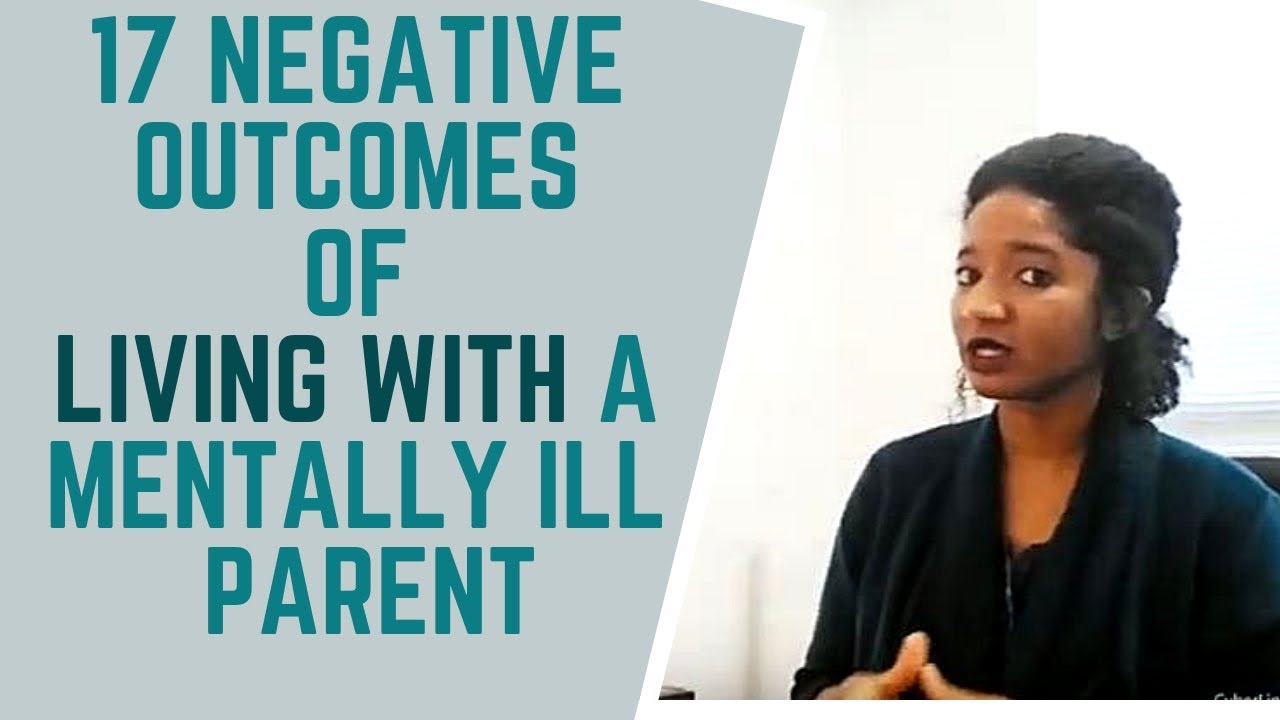 17 Negative Outcomes Of Growing Up With A Mentally Ill Parent | Psychotherapy Crash Course