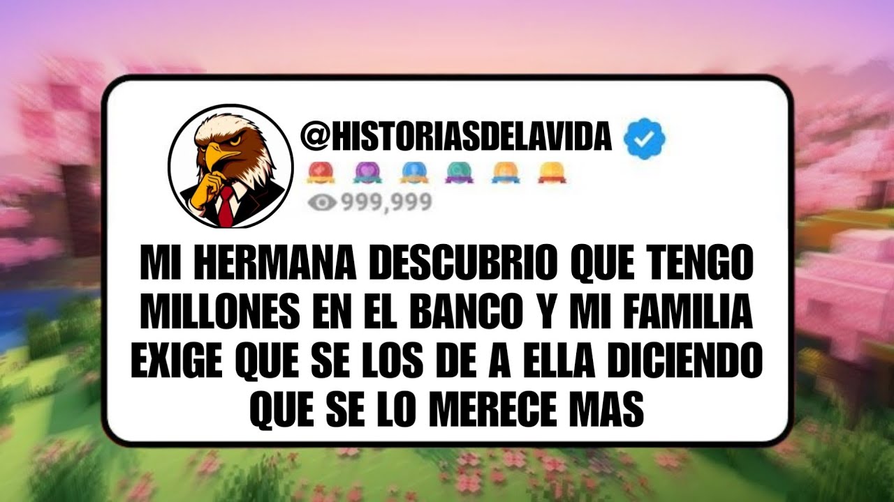 MI HERMANA descubrió que tengo MILLONES en el banco y mi familia EXIGE que se los de a ella...