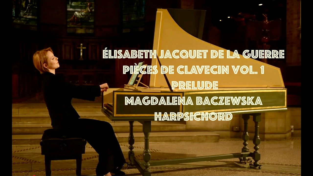Élisabeth Jacquet de La Guerre: Prelude Pièces de clavecin vol. 1; Magdalena Baczewska, harpsichord