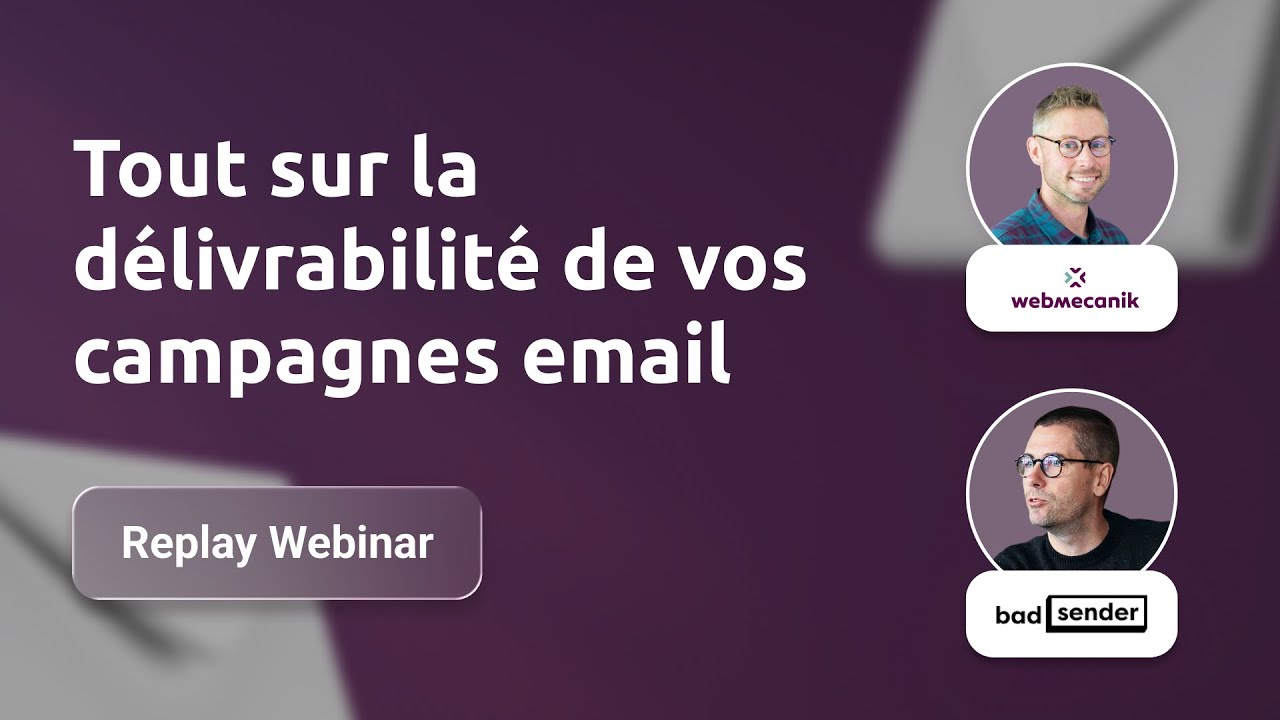 Comment optimiser votre délivrabilité email ? Replay webinar Webmecanik x Badsender