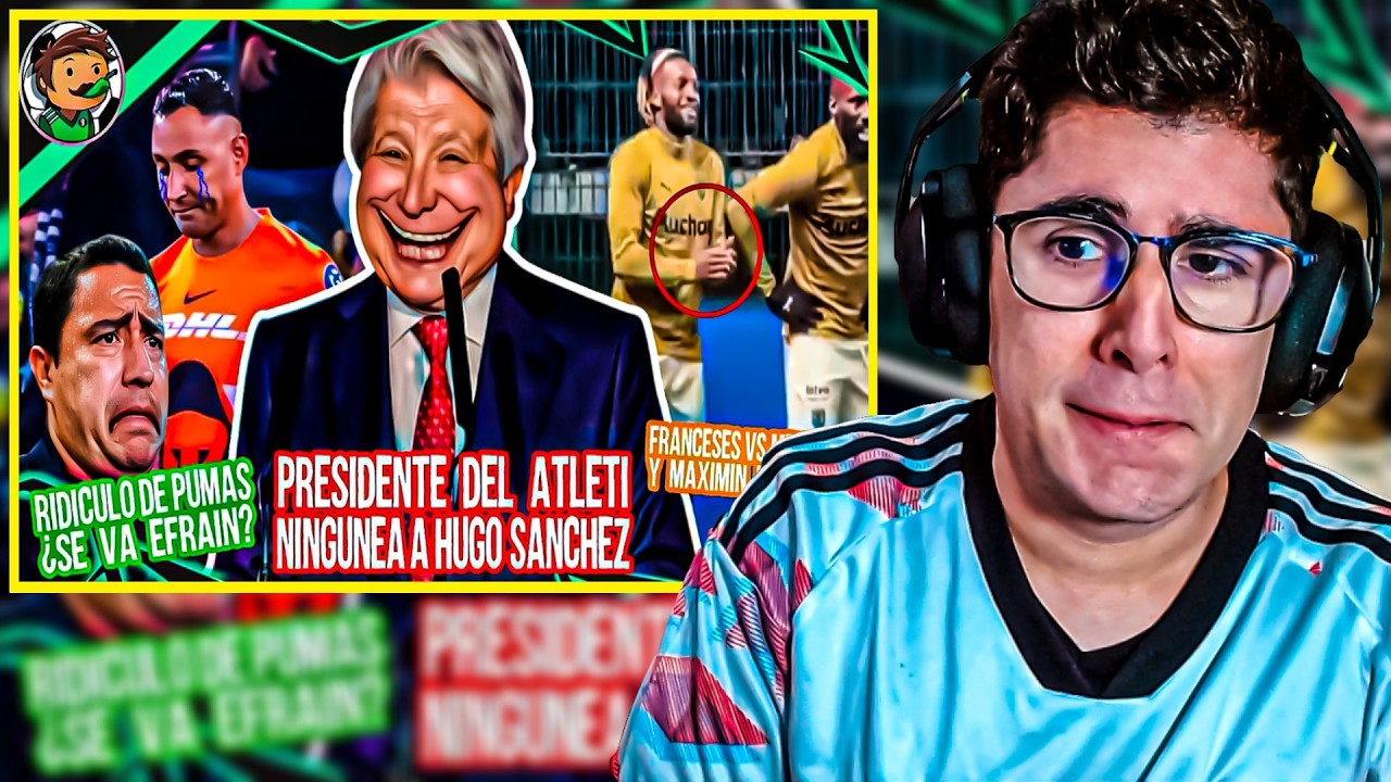 🍷🥴 Presi del Atleti OMITE a Hugo 😨 Maximim vs Mexas 🥶 Papel&oacute;n de PUMAS en Concachampions...