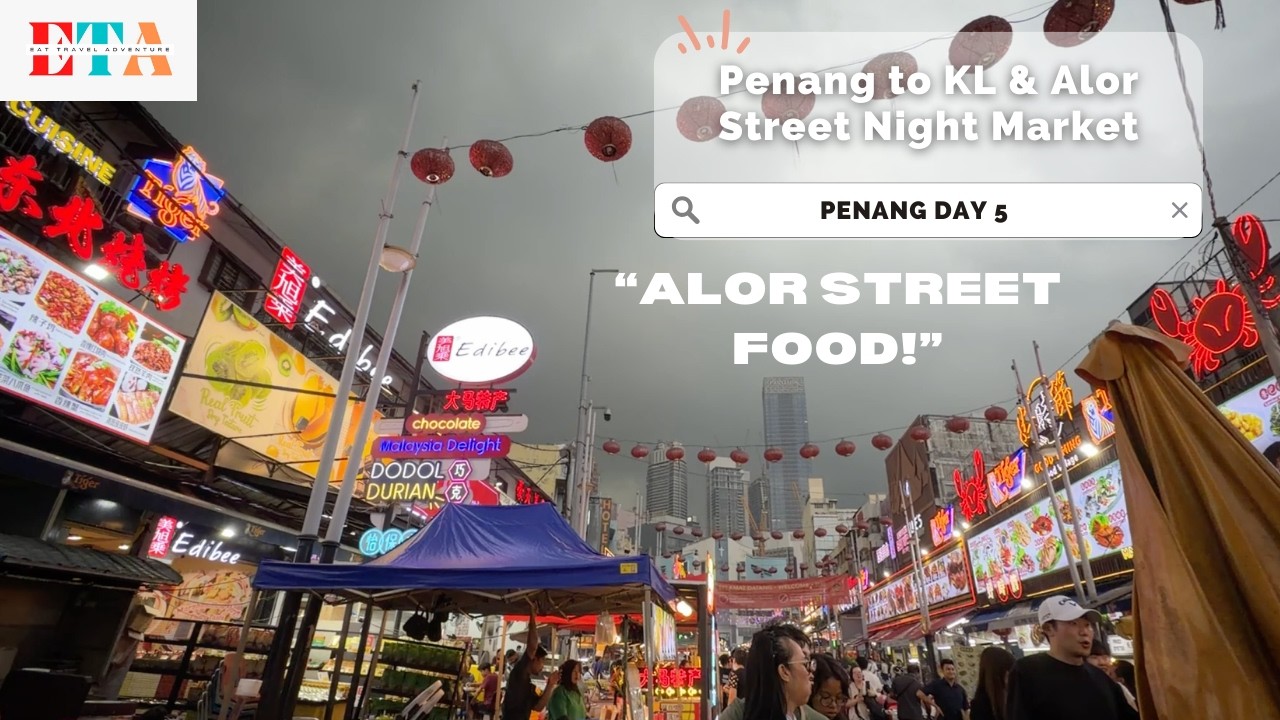 Day 5 Malaysia Trip: Penang to KL & Alor Street Night Market