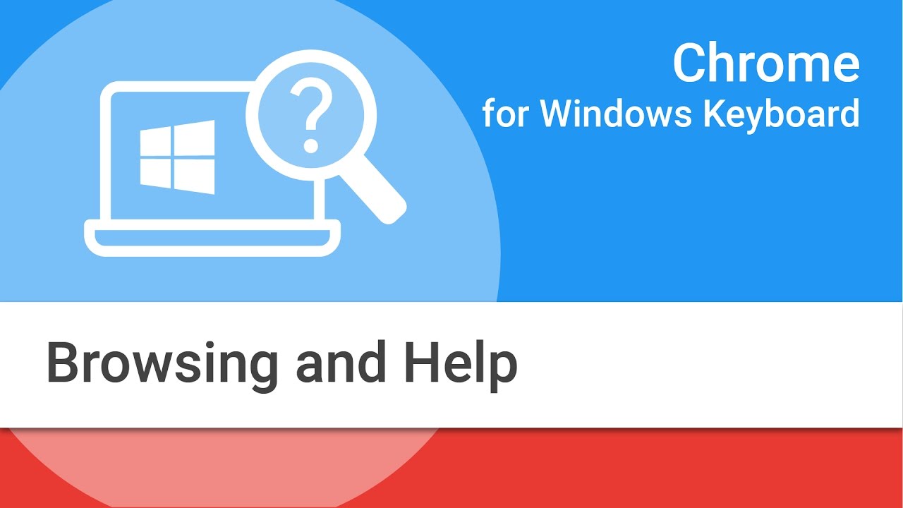 Navigating Chrome on Windows by Keyboard:  Browsing and Help