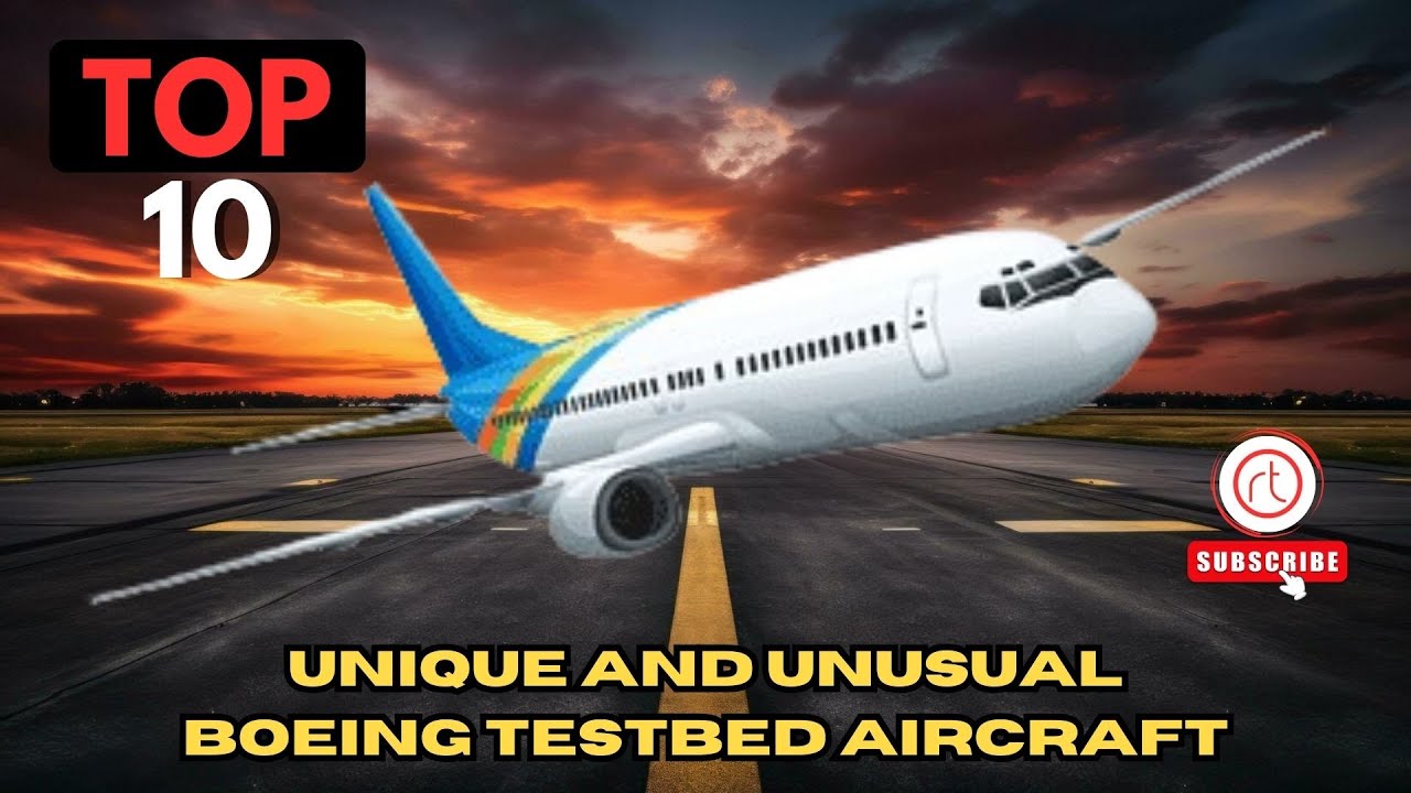 Top 10 Unique and Unusual Boeing testbed Aircraft