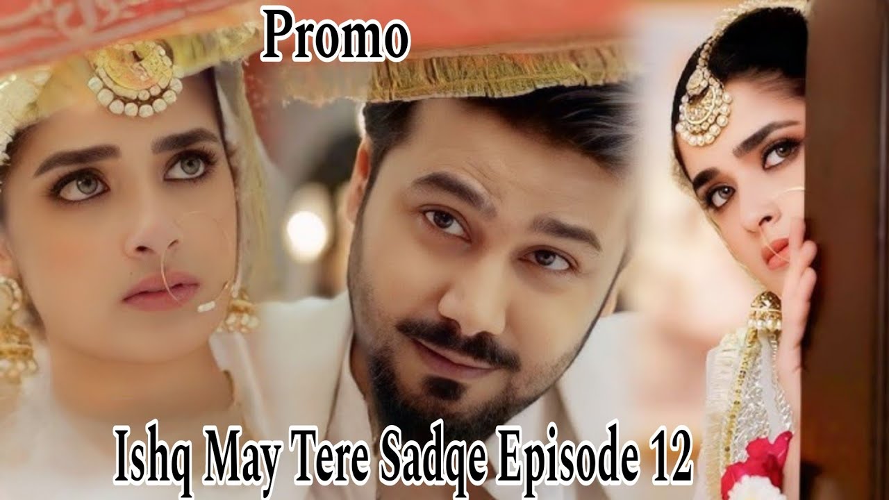 Ishq May Tere Sadqe Episode 12 promo // Drama Serial Ishq May Tere Sadqe 12 Teaser 