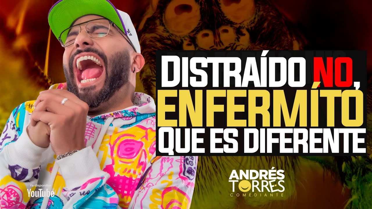 DISTRAÍDO NO, ENFERMITO QUE ES DIFERENTE - ANDRÉS TORRES COMEDIANTE.