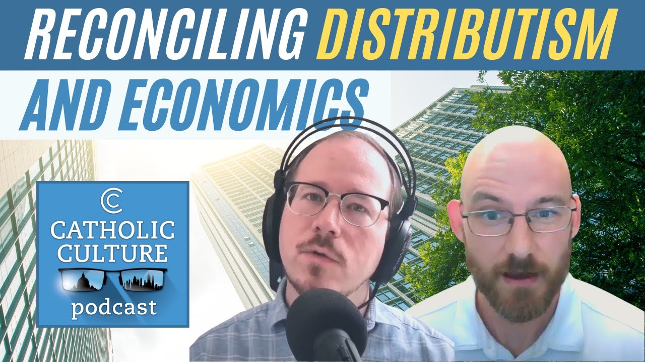 Reconciling Distributism and Economics - Alexander W. Salter | Catholic Culture Podcast #163