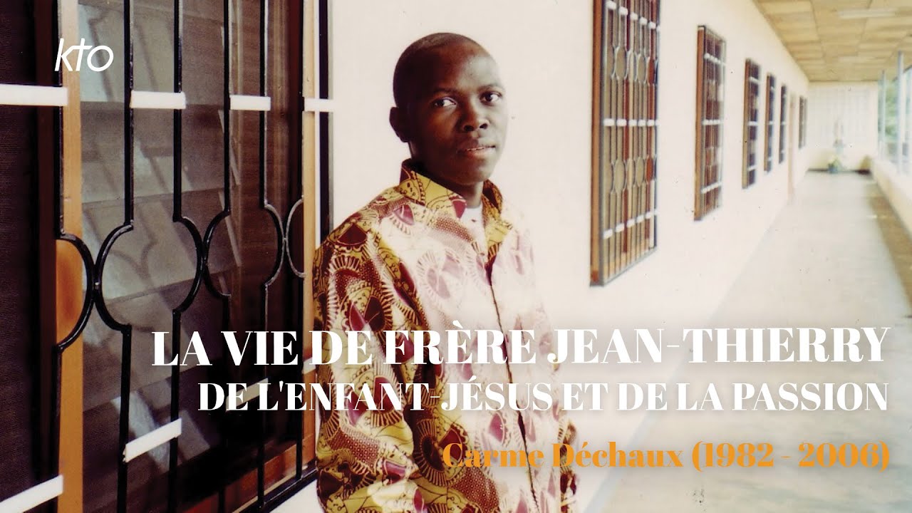 La Vie de frère Jean-Thierry de l'Enfant-Jésus et de la Passion - Carme Déchaux (1982 - 2006)