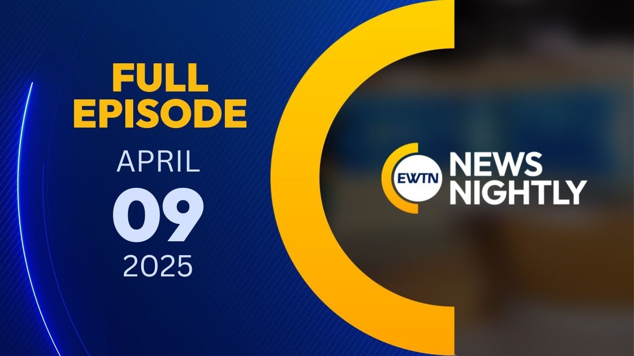 EWTN News Nightly | Wednesday, April 9, 2025