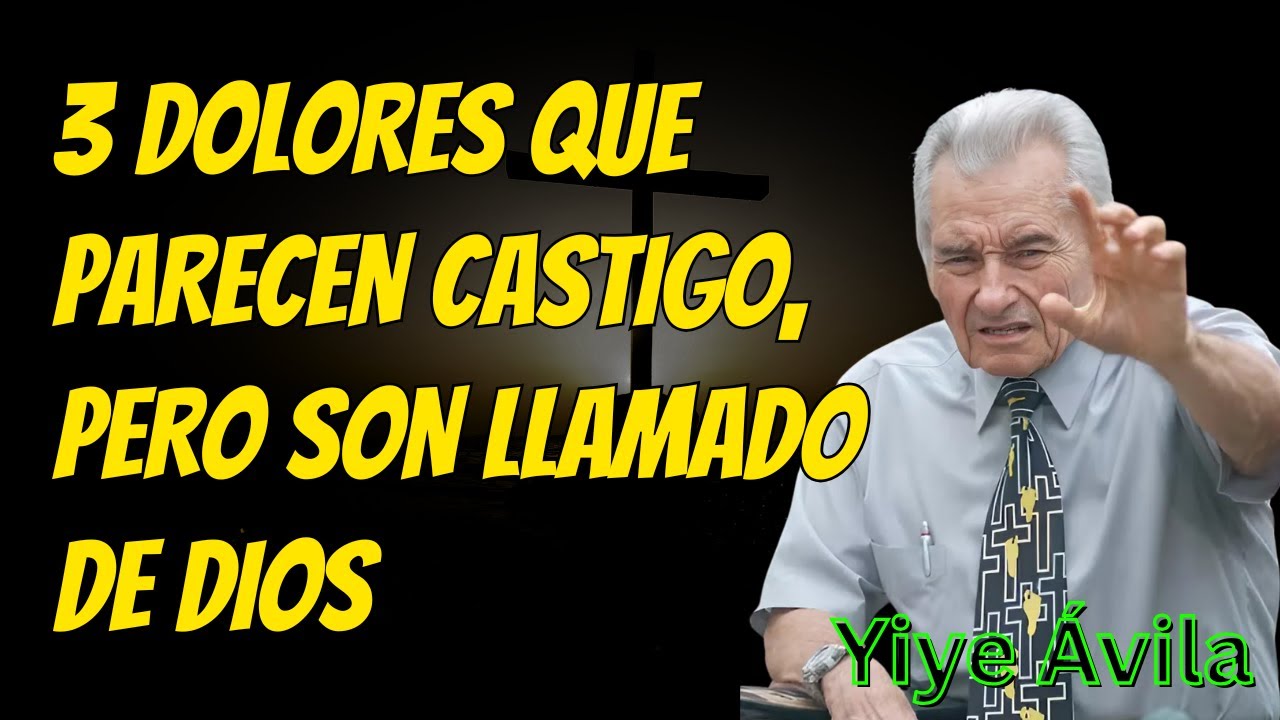 Yiye Ávila Predicacion - 3 Dolores Que Parecen Castigo, Pero Son Llamado de Dios