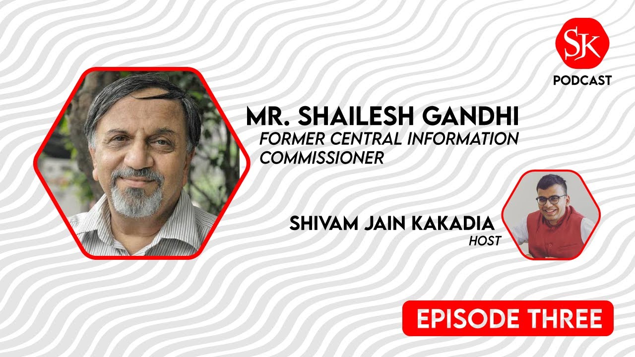 SJK Podcast Ep. 3 - Mr. Shailesh Gandhi (Former Central Information Commissioner)