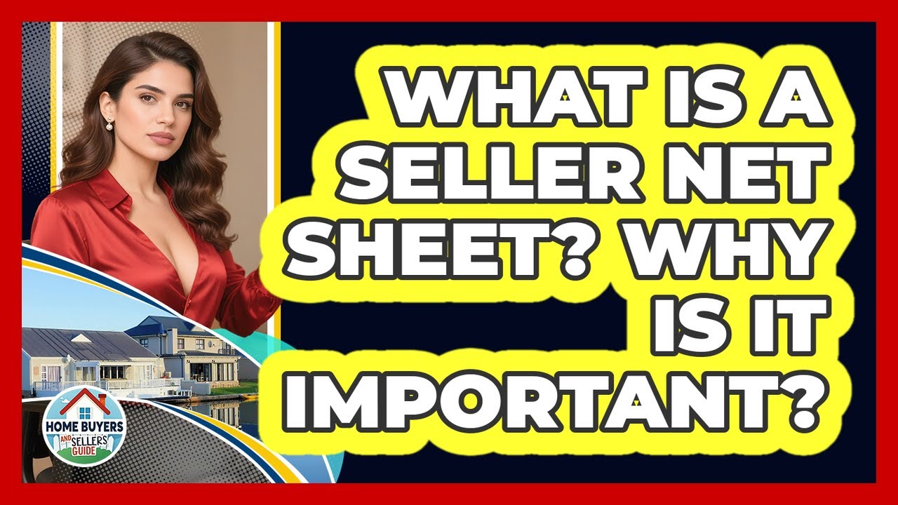 What Is A Seller Net Sheet? Why Is It Important? - Home Buyers and Sellers Guide