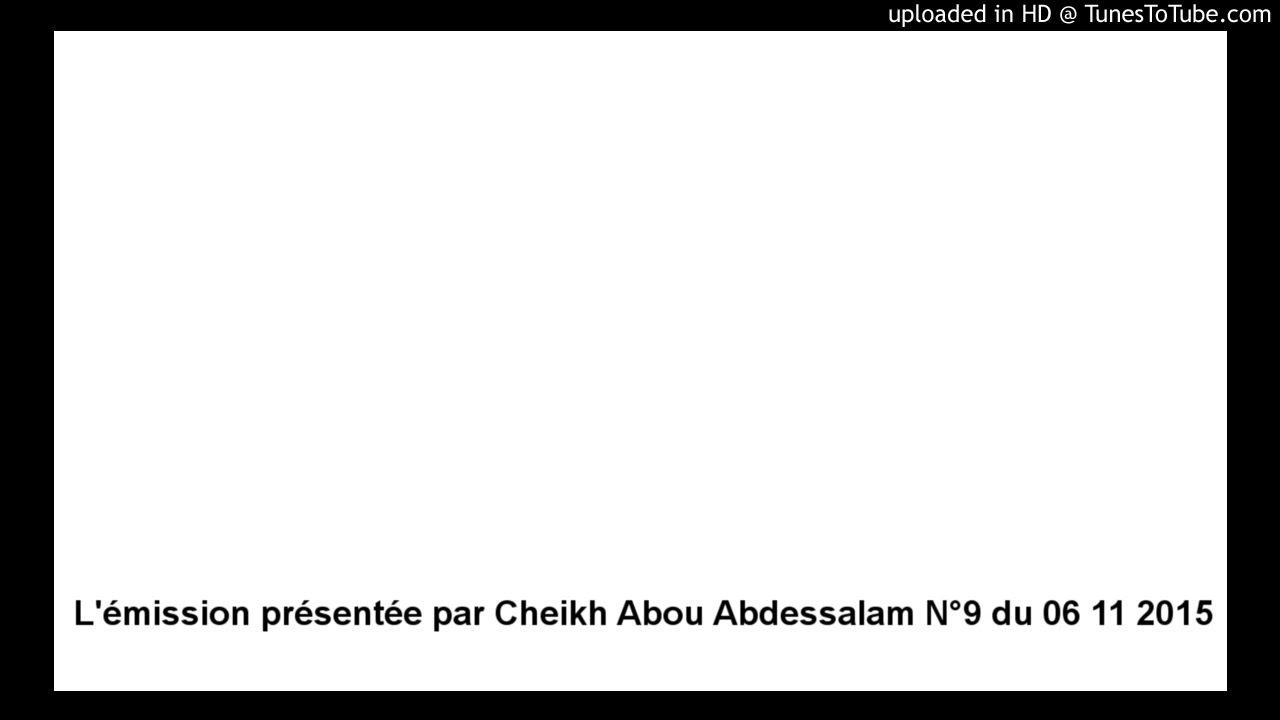 Fatawas L'émission présentée par Cheikh Abou Abdessalam N°9 du 06 11 2015