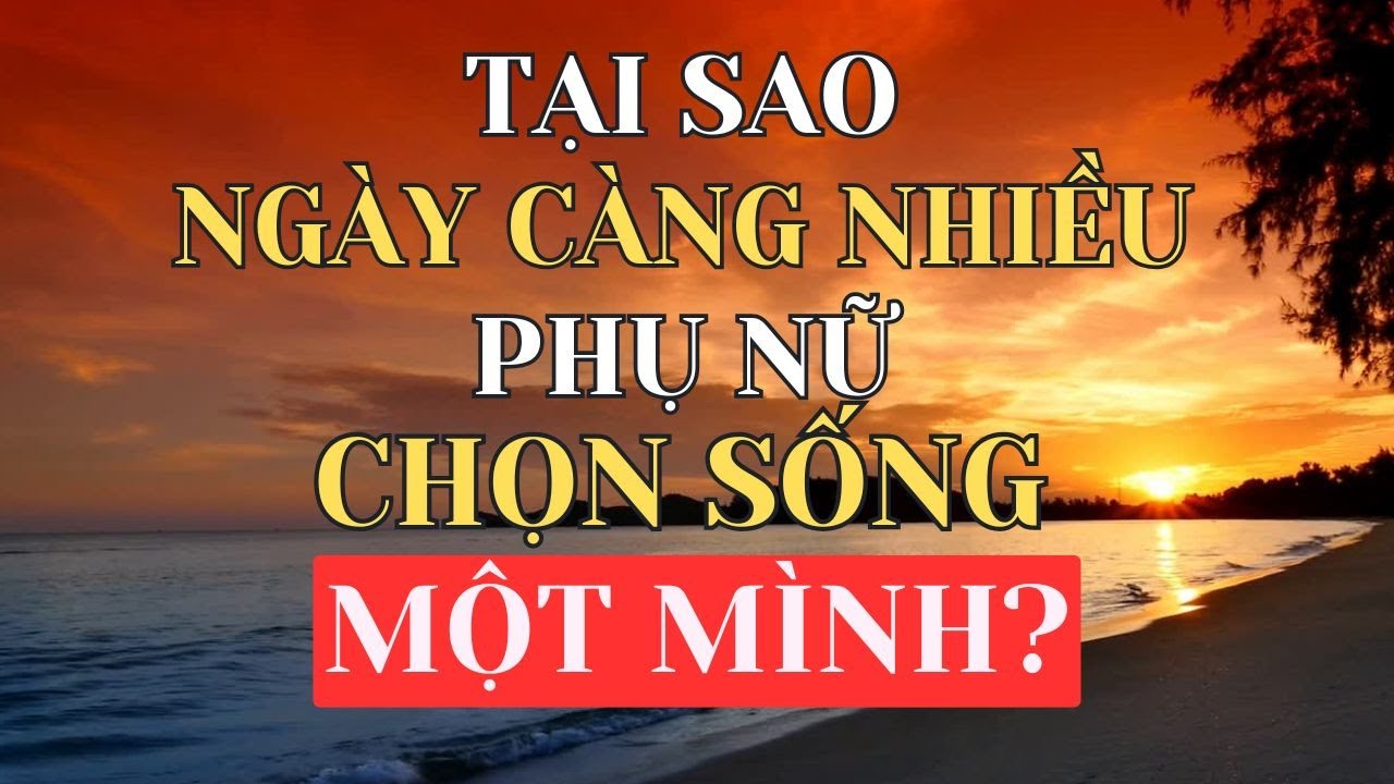 Tại Sao Ngày Càng Nhiều Phụ Nữ Chọn Sống Một Mình? Sự Thật Sâu Sắc Phía Sau Im Lặng