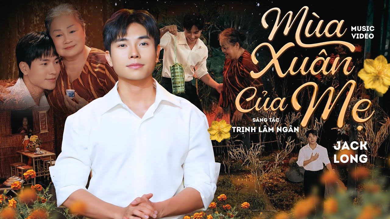 Mùa Xuân Của Mẹ - Jack Long | Music Video || Mẹ ơi, hoa cúc, hoa mai nở rồi đời con giờ đây