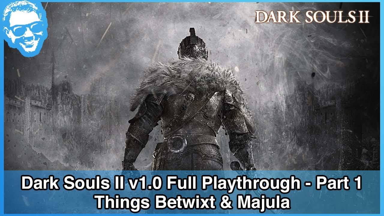 Things Betwixt & Majula - Dark Souls II v1.0 Full Playthrough - Part 1/21