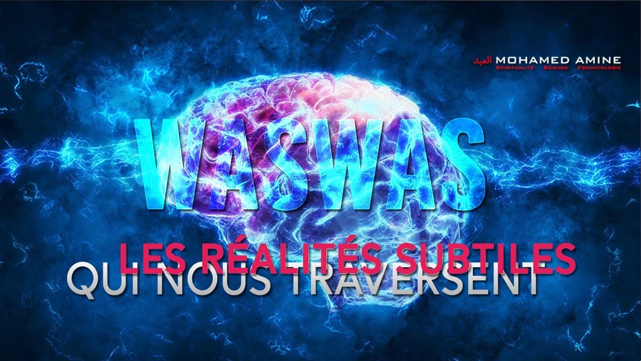 Waswas | Les Réalités Subtiles Qui Nous Traversent