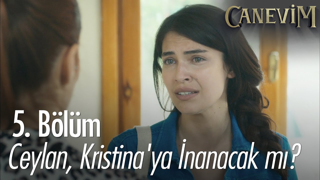 Ceylan, Kristina'ya inanacak mı? - Canevim 5. Bölüm