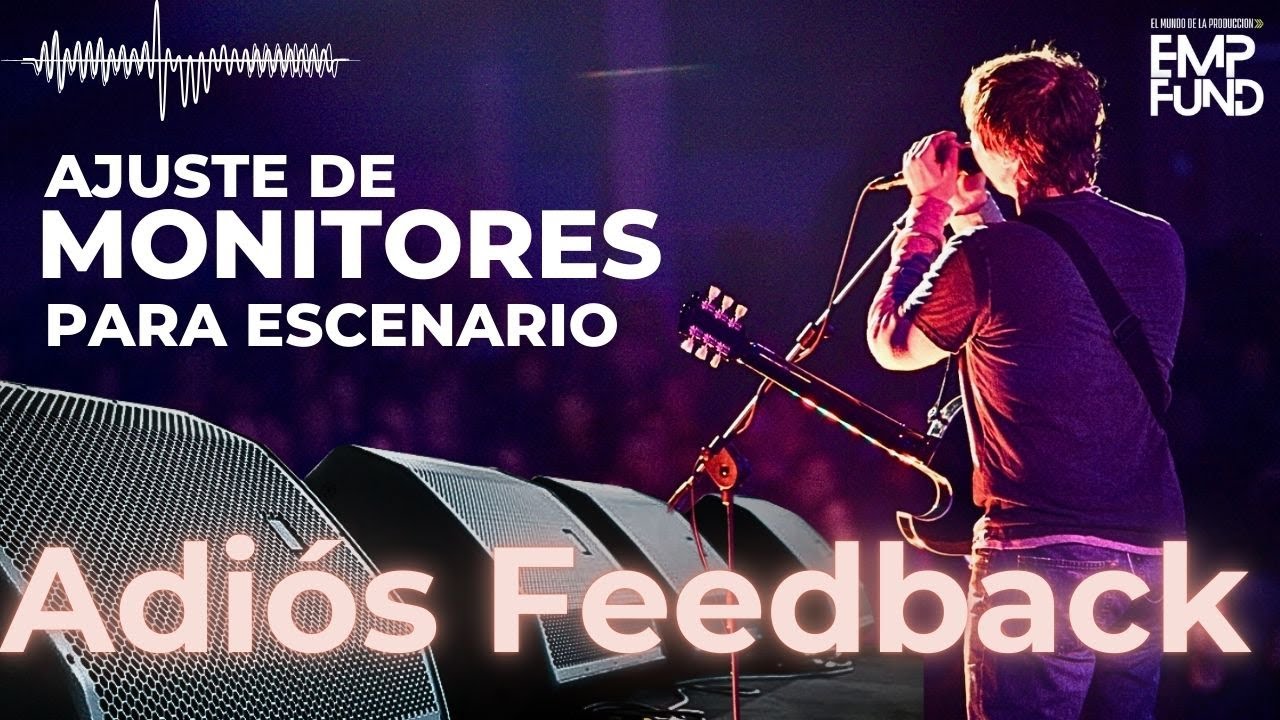 Ajuste de Monitores para Escenario, Guía definitiva para evitar acoples o feedback.