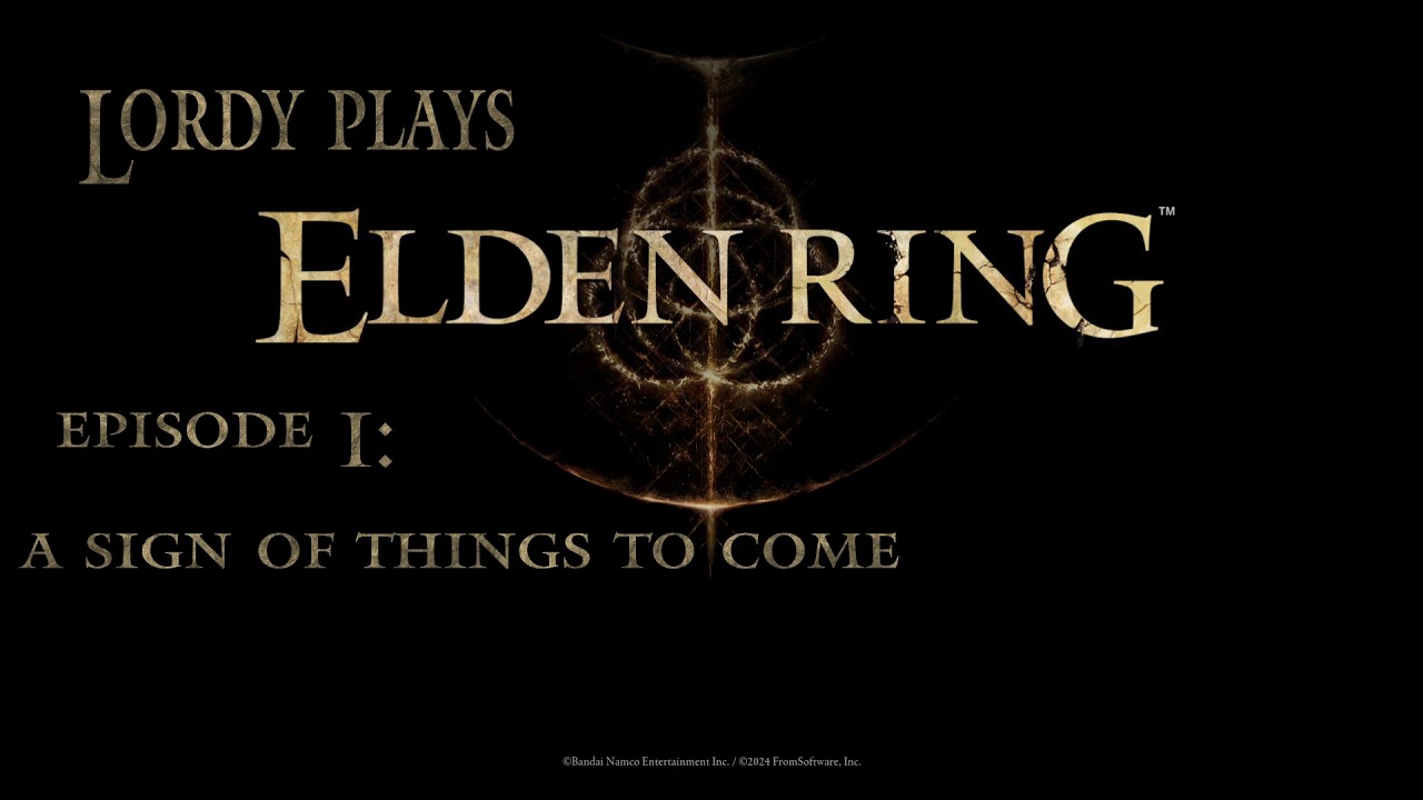 Lordy plays Elden Ring: a Sign of Things to Come