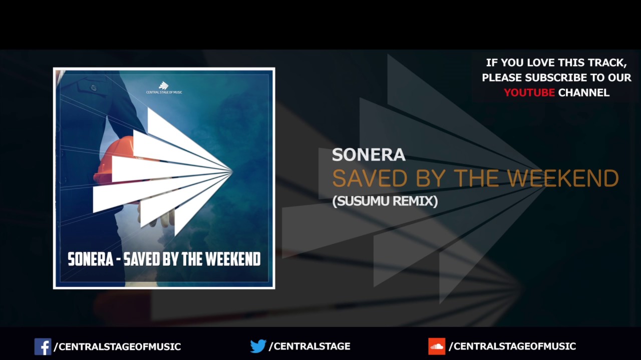 Sonera - Saved by the weekend (Susumu Remix) // CENTRAL STAGE OF MUSIC //