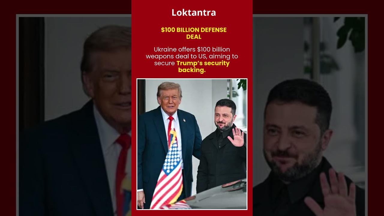 Ukraine proposes $100 billion weapons deal to US for Trump security guarantee 