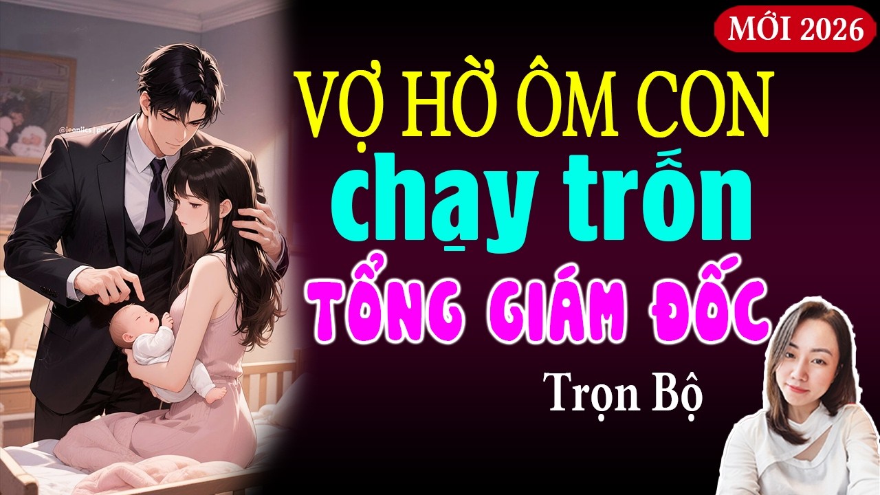 Đọc truyện đêm khuya mới nhất 2026 - Vợ hờ ôm con chạy trốn tổng giám đốc full - MC Hạ Vy kể