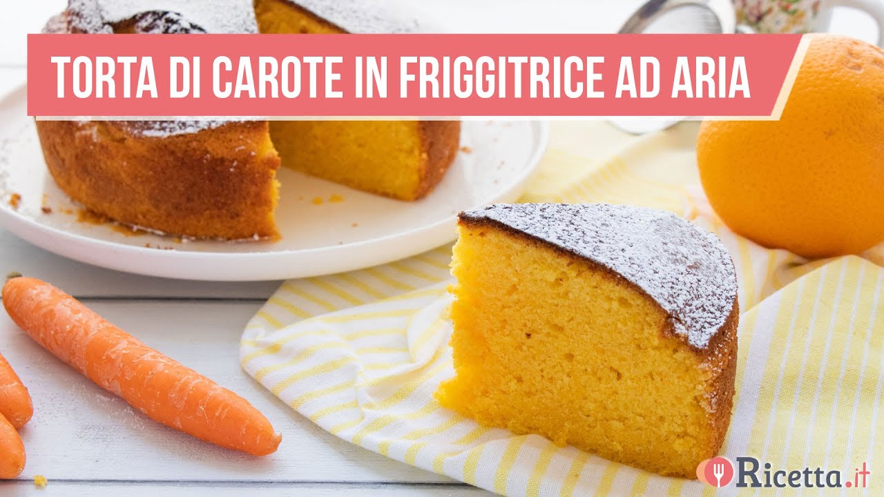 Torta di carote in friggitrice ad aria - Ricetta.it