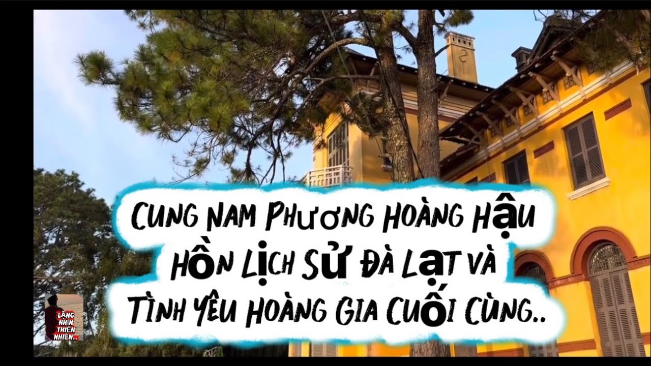Cung Nam Phương — Hồn Lịch Sử Đà Lạt & Tình Yêu Hoàng Gia Cuối Cùng#cảnhđẹpthiênnhiên 
