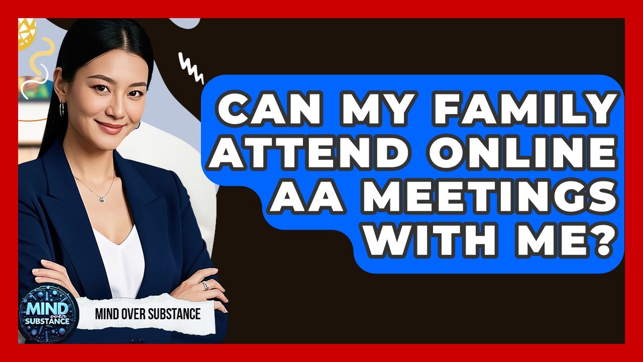 Can My Family Attend Online AA Meetings With Me? - Mind Over Substance