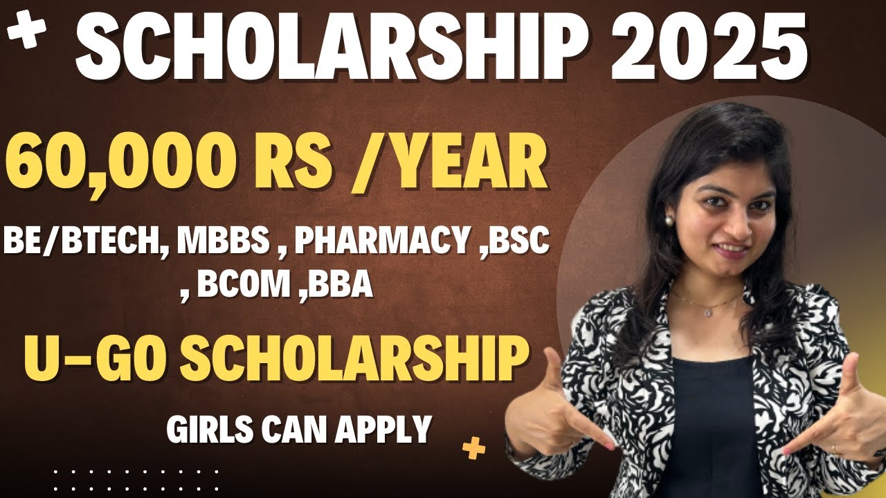 U-GO SCHOLARSHIP - 60,000 RS PER YEAR - BCA,BCOM ,BBA , BSC , BE/BTECH , PHARMACY - GIRLS CAN APPLY