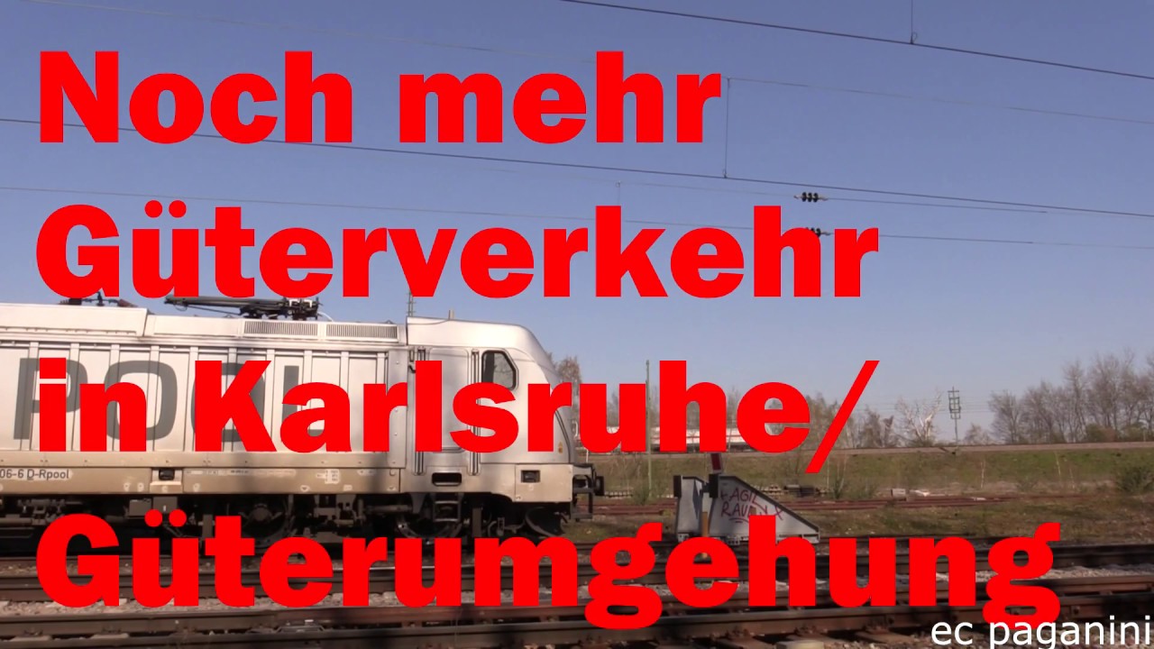 Noch mehr G&uuml;terverkehr in Karlsruhe/ G&uuml;terumgehung (Teil 3)