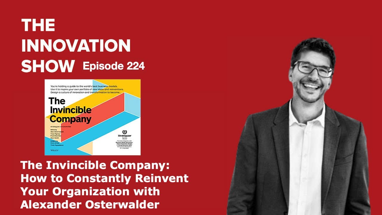 The Invincible Company: How to Constantly Reinvent Your Organization with Alex Osterwalder