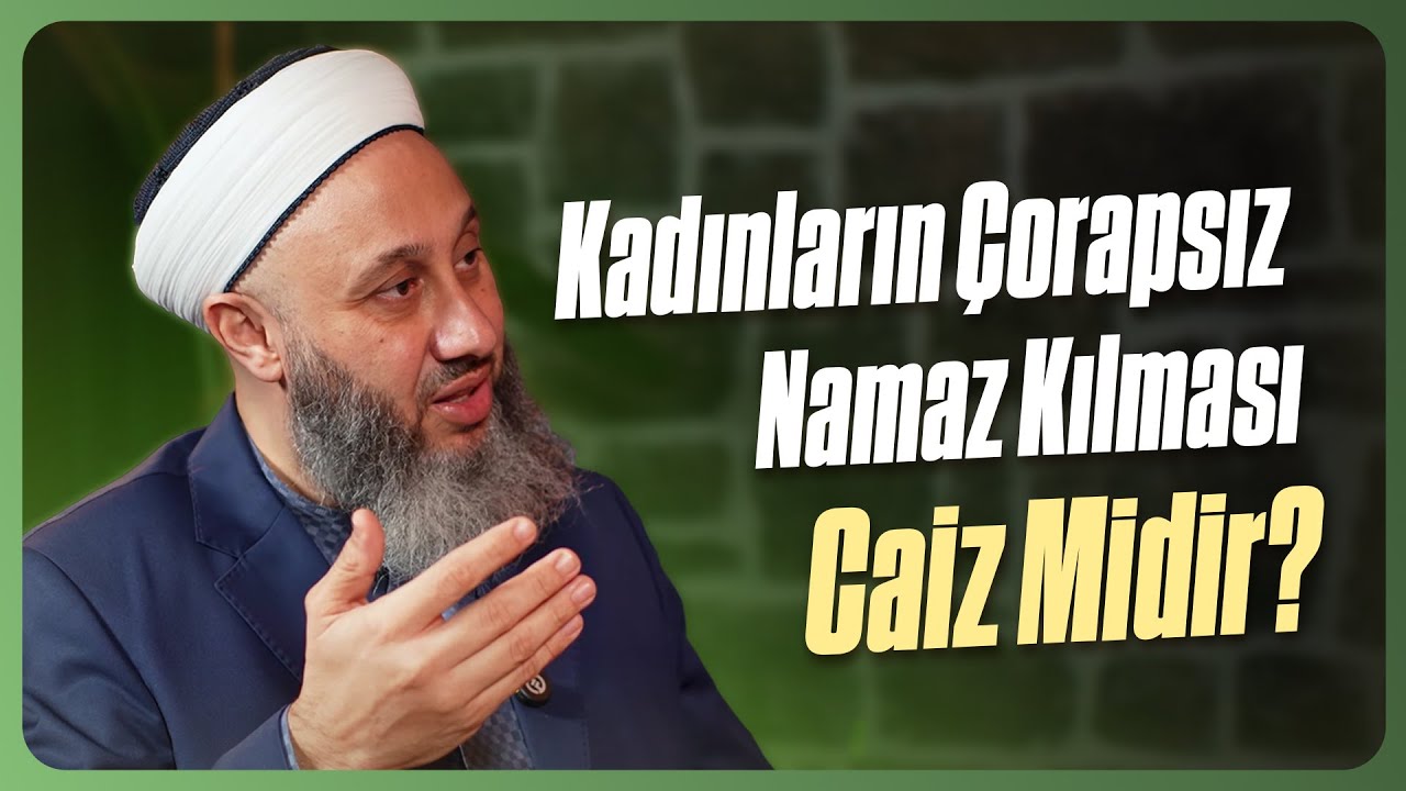Kadınların Çorapsız Namaz Kılması Caiz Midir? | Fatih Kalender Hoca