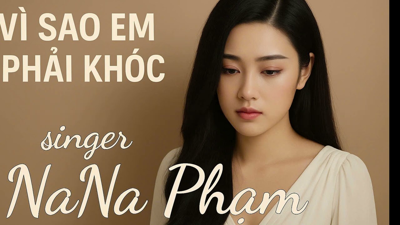 VÌ SAO EM PHẢI KHÓC  | NANA PHẠM | QUANG TRỰC | Vì sao em phải khóc Có đáng để chờ đâu  tình yêu như