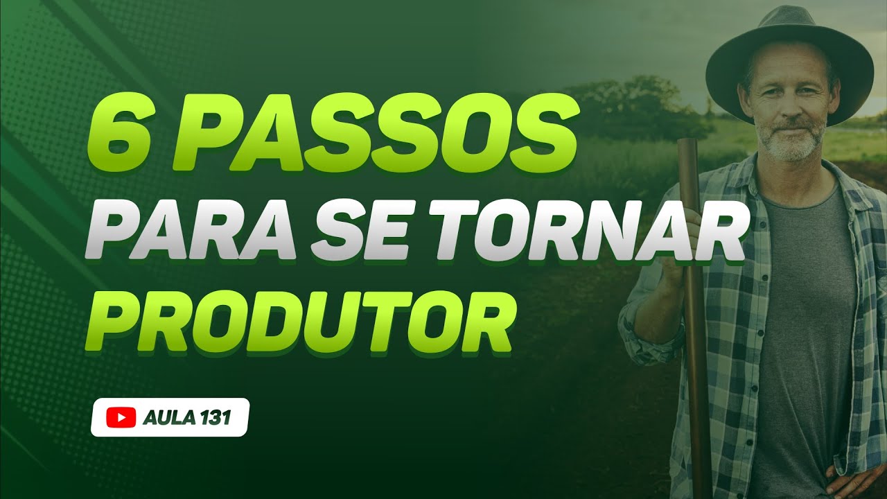 6 PASSOS para se tornar PRODUTOR RURAL - Aula 131
