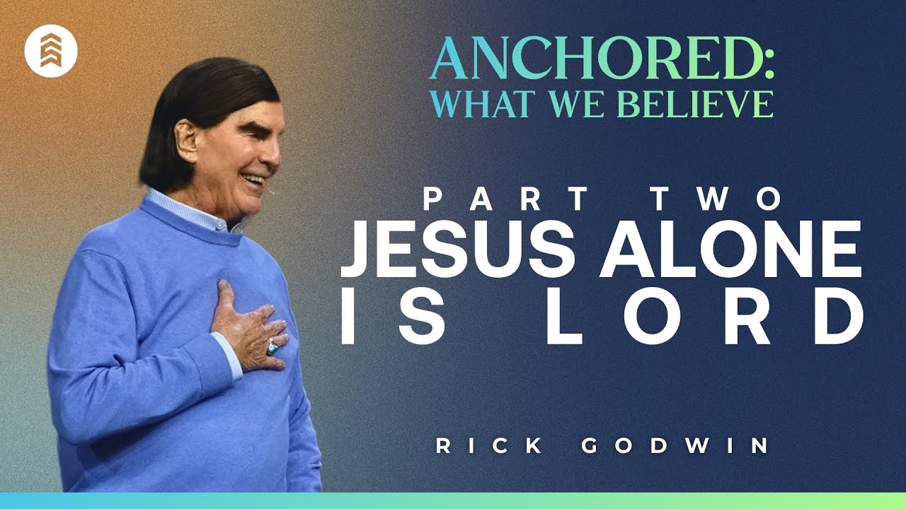 Anchored: What We Believe Part 2 | Rick Godwin | Summit Church