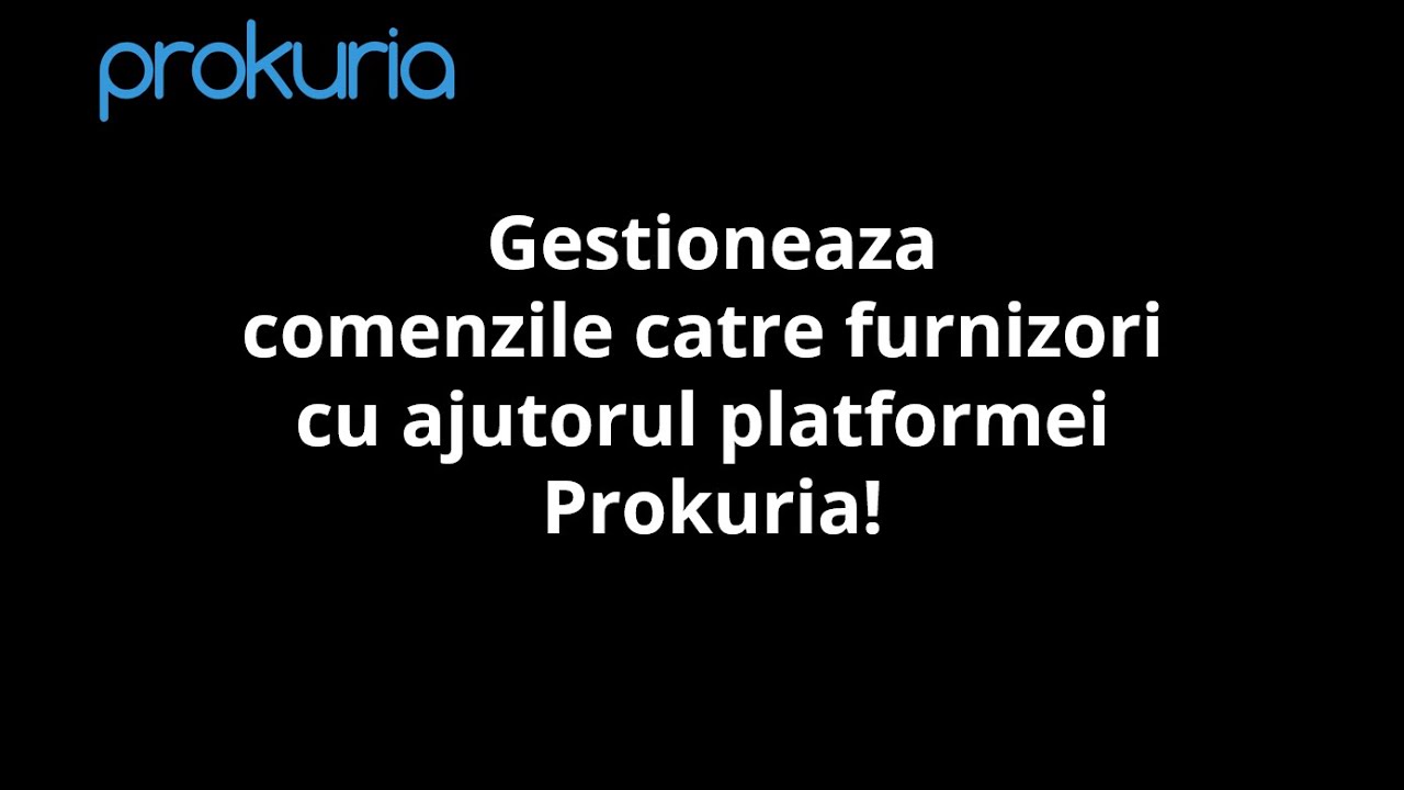 Gestioneaza comenzile catre furnizori cu ajutorul platformei Prokuria!