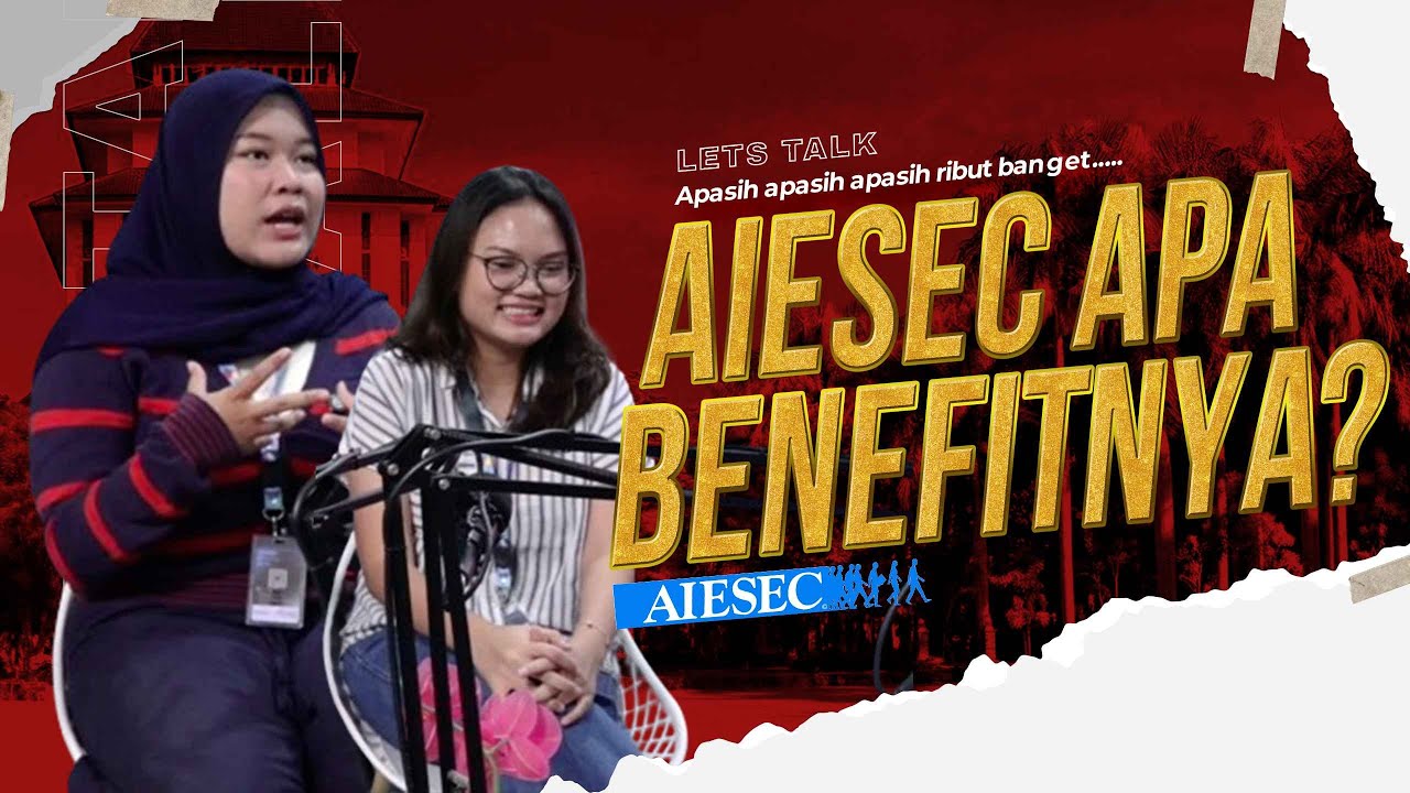 TERNYATA BENEFIT IKUT AIESEC BANYAK BANGET! - LETS TALK