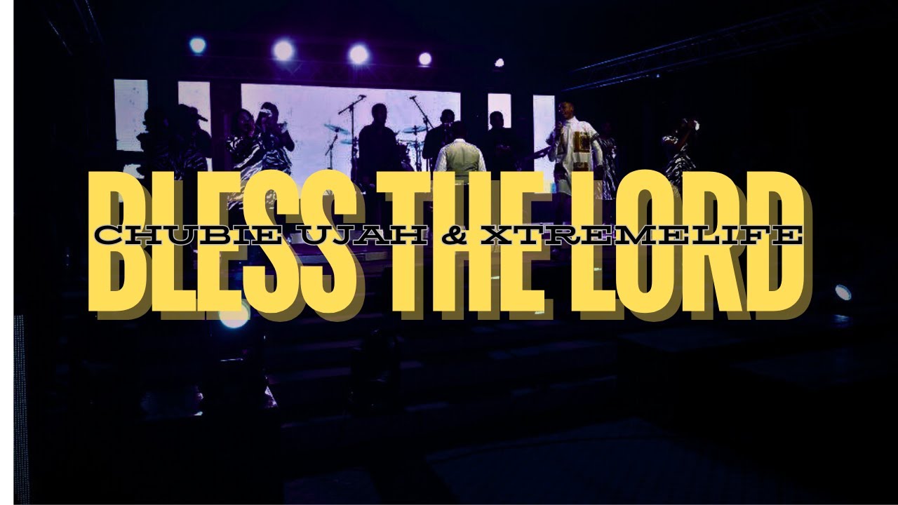 Chubie Ujah & Xtremelife - Bless The Lord | Live| Feat. Vincy Obasi