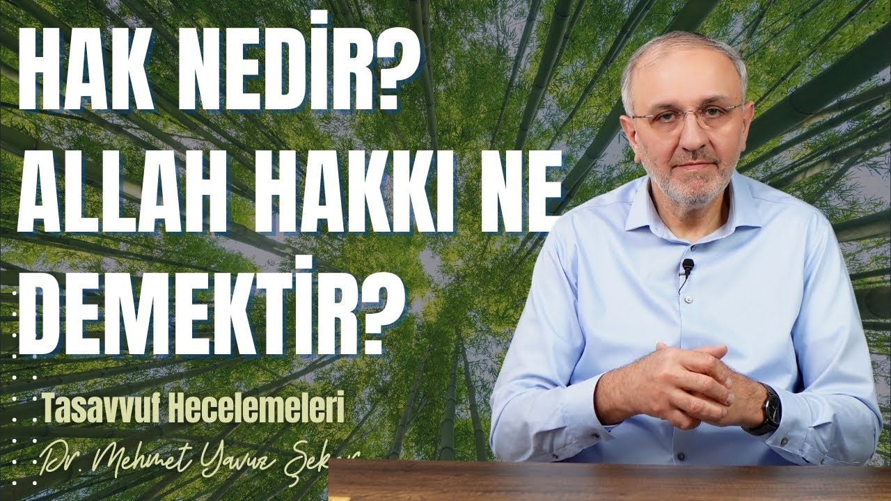 Hak nedir? Allah hakkı ne demektir? | Tasavvuf Hecelemeleri 48 | MEHMET YAVUZ ŞEKER