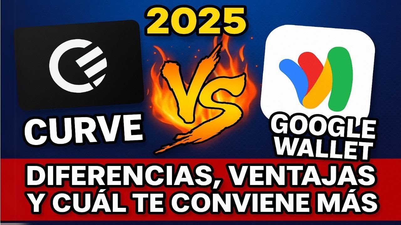 Curve vs Google Wallet 2025 🔥 | Diferencias, Ventajas y Cu&aacute;l Te Conviene M&aacute;s